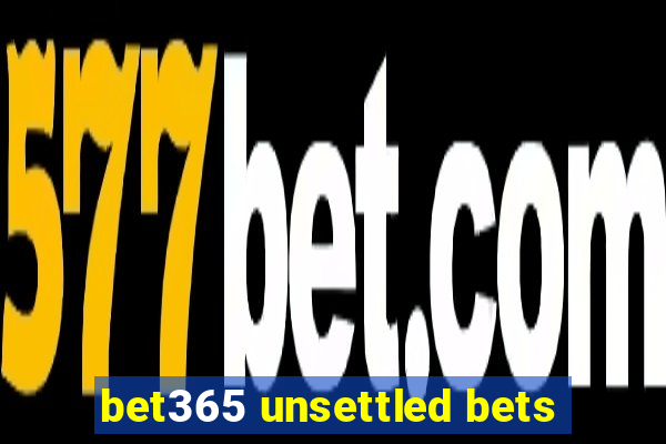 bet365 unsettled bets